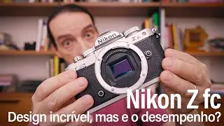 Nikon Z fc - Design incrível em uma câmera super completa, será que desempenha bem?