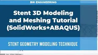 Stents 3D Modeling and Meshing Tutorial using Solidworks and ABAQUS | Flex function | BW Engineering
