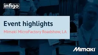 Event highlights: Mimaki MicroFactory Roadshow, Los Angeles