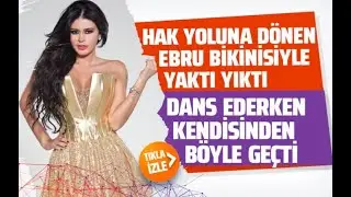 Ebru Polat İsmail YK'nın Bomba Bomba şarkısında bikinisiyle dans etti ortalık sallandı