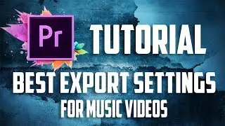 BEST Music Video Export Settings 2018 [Premiere Pro CC  ] TUTORIAL -