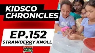 KidsCo Chronicles Ep. 152 | Super Science Week Finale at Strawberry Knoll Science Fair
