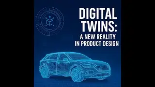 Digital Twins: A New Reality in Product Design