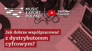 Jak dobrze współpracować z dystrybutorem cyfrowym? Webinarium Music Export Poland
