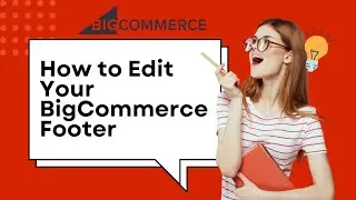 How to Edit Your BigCommerce Footer: Simple Step-by-Step Guide