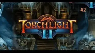 ПРОХОЖДЕНИЕ (TORCHLIGHT 2)СЕРИЯ #2 ПРОДОЛЖЕНИЕ