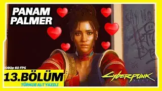 PANAM PALMER BİRİCİK AŞKIM 13.BÖLÜM CYBERPUNK 2077 1080 60 FPS Türkçe