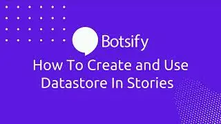 Lesson 36: How To Create And Use Datastore In Stories