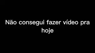 •\\Não deu para fazer um vídeo hoje//•