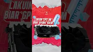 Lakuin TIPS ini Biar GPU mu Makin ADEM!