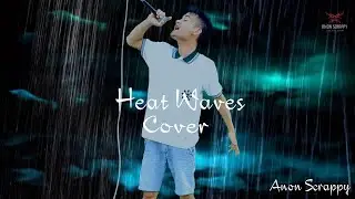 Heat Waves cover song // Anon Scrappy