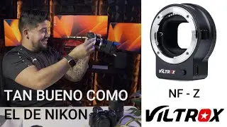 VILTROX NF-Z , un adaptador tan bueno como el Nikon FTZ.