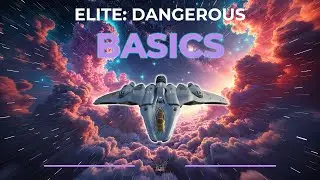 The Basics of Elite Dangerous