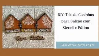 DIY: Passo a Passo Rápido Trio de Casinhas Rústicas em MDF para Balcão com Stencil e Pátina