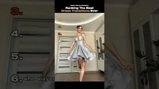 Ranking The Best Dress Transitions Ever (Part 2) 