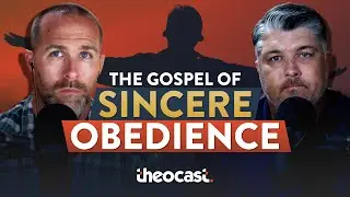 The Gospel of Sincere Obedience | Theocast