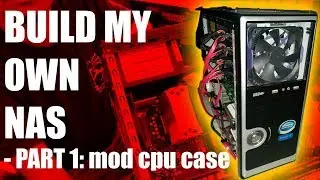 Building My Own NAS System - Part 1: Modding CPU Case