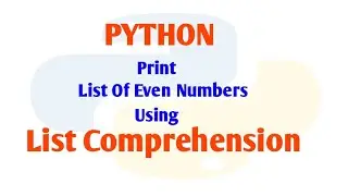 Print List Of Even Numbers Using List Comprehension || Python 3