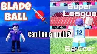 Can i be a pro in blade ball and super league soccer?