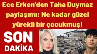 Ece Erken'den Taha Duymaz paylaşımı: Ne kadar güzel yürekli bir çocukmuş!