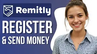 How To Register With Remitly and Start Sending Money Overseas