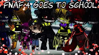 Fnaf 4 Goes To School / (Original?) / FNAF