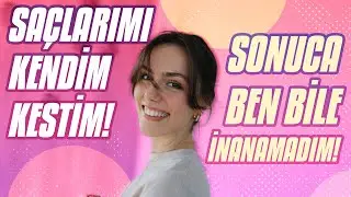 Kendi Saçlarımı Kestim! ✂️