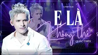 E LÀ KHÔNG THỂ - QUỐC THIÊN | FAN QUỐC THIÊN NHẤT ĐỊNH PHẢI XEM | LIVE AT FANTASY SHOW