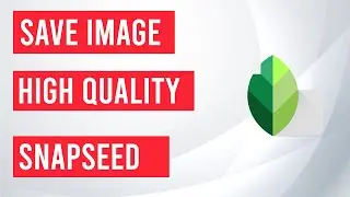 How To Save HD Quality Image in Snapseed  | Snapseed Tutorial 2020