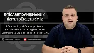 E-ticaret Danışmanlık ve Eğitim Hizmet Süreçlerimiz Neler? -Selman Gürlesin | E-Ticaret Danışmanı
