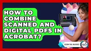 How To Combine Scanned And Digital PDFs In Acrobat? - Design Tool Unlocked