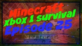 Minecraft Xbox 1 Survival Episode 25