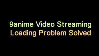 How to Fix 9anime Not Working | 9anime Video Streaming Loading Problem Solved ✅ (2025 Guide)