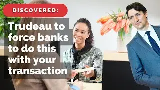 DISCOVERED: #JustinTrudeau to force banks to do this with your transaction