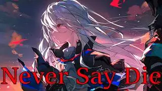 [Nightcore] Never Say Die