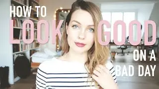 HOW TO LOOK GOOD ON A BAD DAY