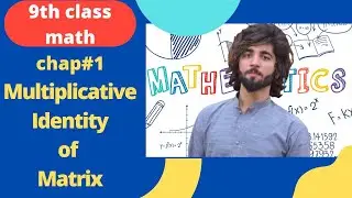 Class 9th math/Chapter 1 Multiplicative identity of matrix
