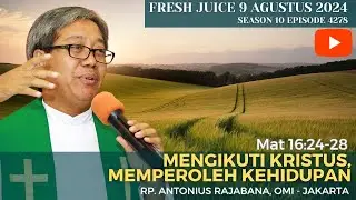 Mengikuti Kristus,  Memperoleh Kehidupan - Fresh Juice 9 Agustus 2024 - RP. Antonius Rajabana, OMI