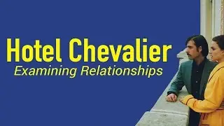 Hotel Chevalier: Examining Relationships