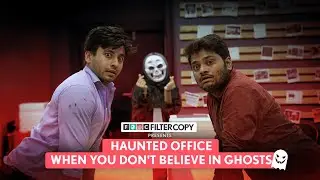 FilterCopy | When You Don't Believe In Ghosts | Ft. Aditya Pandey, Tejas Shetye