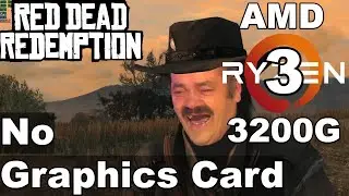 Red Dead Redemption - Amd Ryzen 3 3200G - No Graphics Card