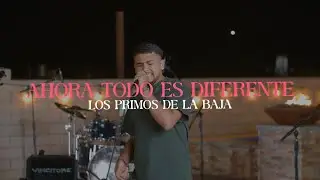 Ahora Todo Es Diferente (En Vivo) - Los Primos de la Baja
