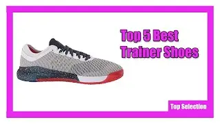 Top 5 Best Trainer Shoes | You can buy in 2021