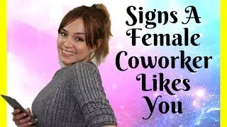 25 Signs A Female Coworker Likes You