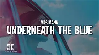 Mosimann - Underneath The Blue ft. Joe Cleere