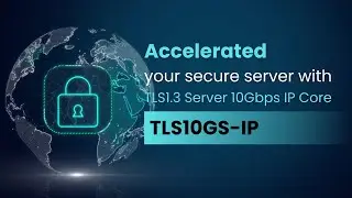 Accelerated your secure server withTLS1.3 Server 10Gbps IP Core (TLS10GS-IP)