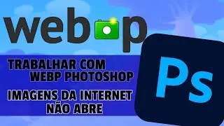 Como abrir WebP no Photoshop | Importar e Exportar Imagens da Internet