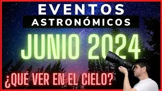 🔺JUNIO 2024 ¿QUÉ VER en EL CIELO NOCTURNO? | Efemerides Astronomicas #28 | Solsticio de Junio