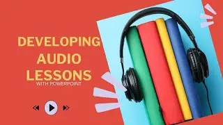 Mini Course  Developing Audio Lessons with PowerPoint