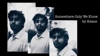 Somewhere Only We Know - Keane (by Анжело Торрес)